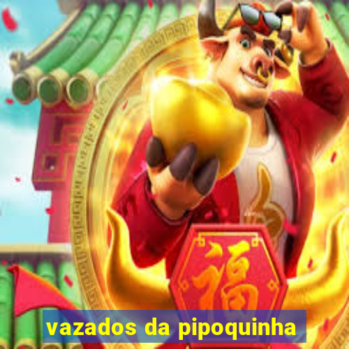 vazados da pipoquinha
